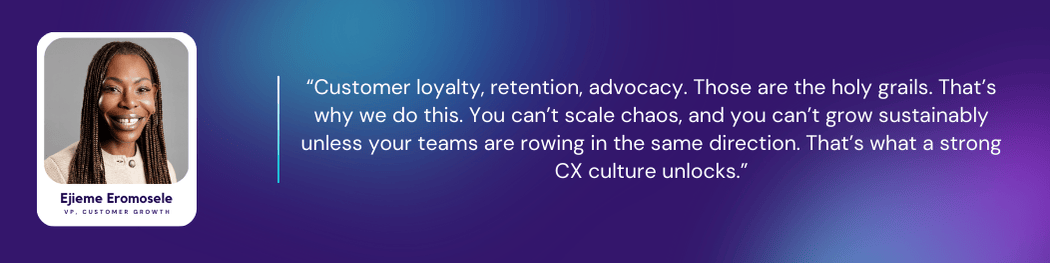 Portrait of Ejieme Eromosele beside a quote on a gradient purple background. The quote reads: “Everyone says they’re customer-centric. But who’s actually designing for it? Culture is not just the fluffy stuff. It’s the hard principles, processes, and incentives around it as well. That’s where it gets real.” Her title is displayed as VP, Customer Growth.