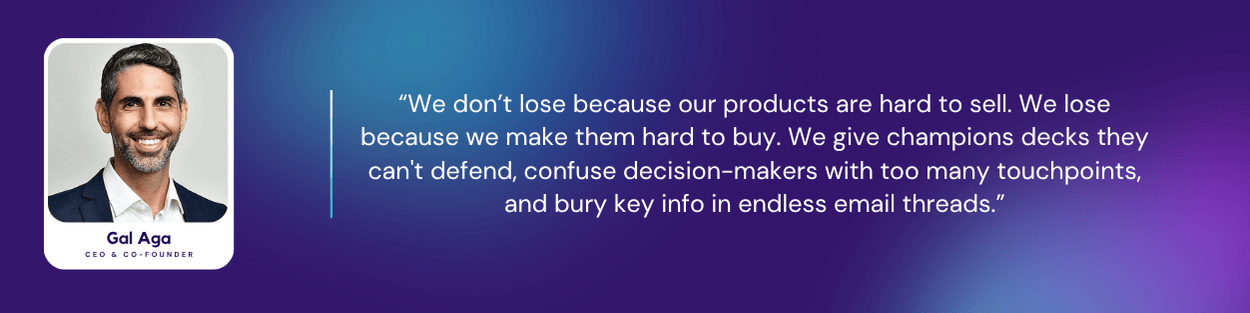 Gal Aga, CEO & Co-founder of Aligned, with a quote: “We don’t lose because our products are hard to sell. We lose because we make them hard to buy. We give champions decks they can't defend, confuse decision-makers with too many touchpoints, and bury key info in endless email threads.”
