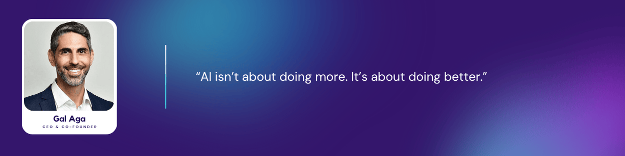 Gal Aga, CEO & Co-founder of Aligned, with a quote: “AI isn’t about doing more. It’s about doing better.”