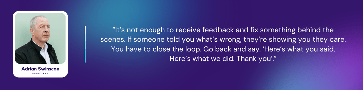 Quote image featuring Adrian Swinscoe with the text: “It’s not enough to receive feedback and fix something behind the scenes. If someone told you what’s wrong, they’re showing you they care. You have to close the loop. Go back and say, ‘Here’s what you said. Here’s what we did. Thank you’.” The background features a dark-to-light purple gradient, with Adrian’s profile photo and name card on the left.