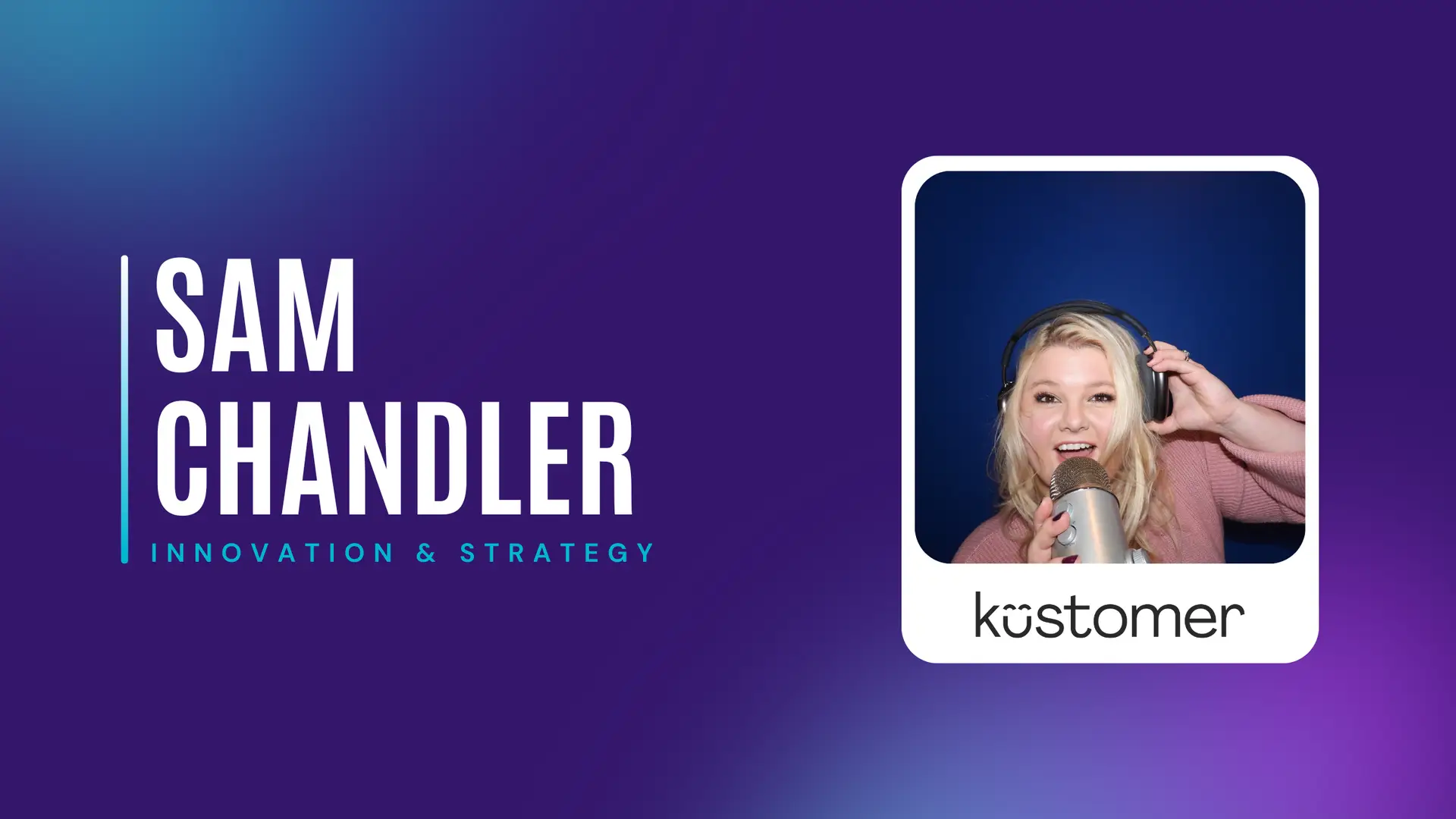 Sam Chandler, Head of Commercial Customer Success at Kustomer, speaking on CX Minutes about innovation, automation, and customer-centric strategy