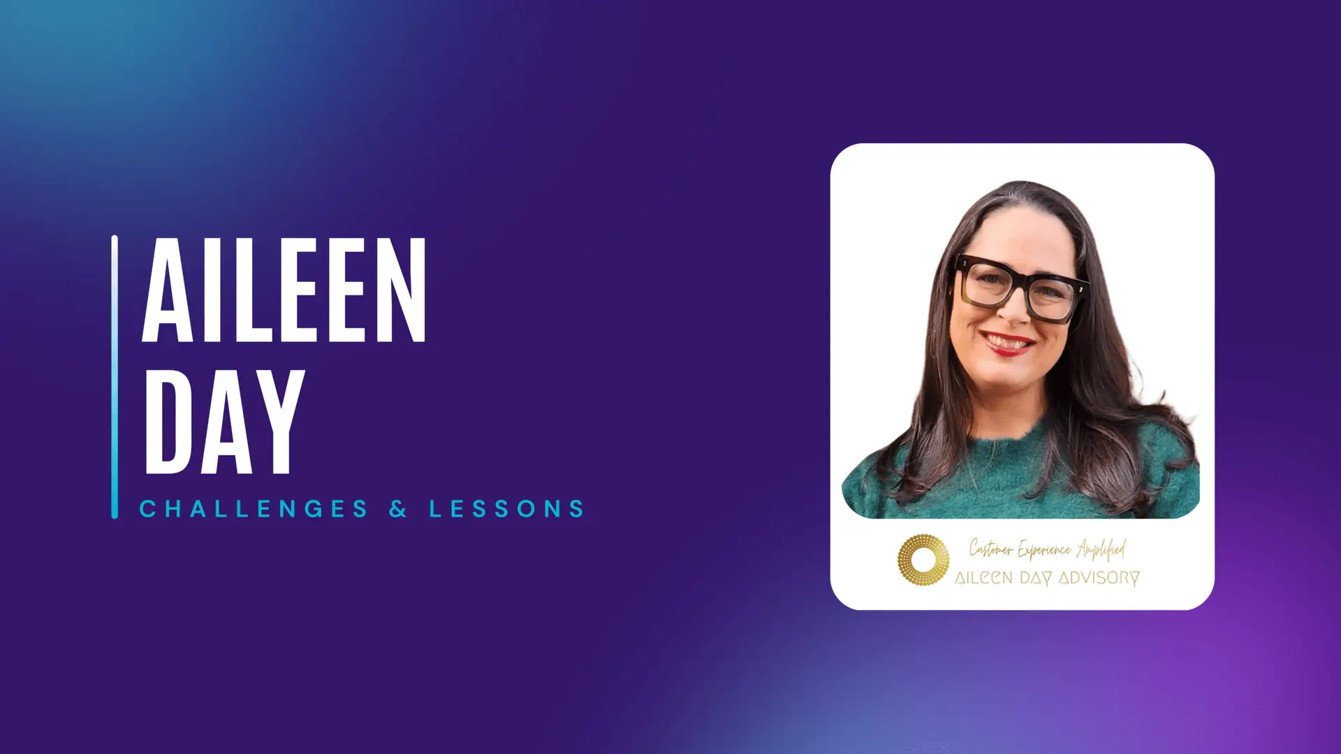 Aileen Day, CX Advisor and author, featured in CX Minutes episode on challenges and lessons in customer experience.