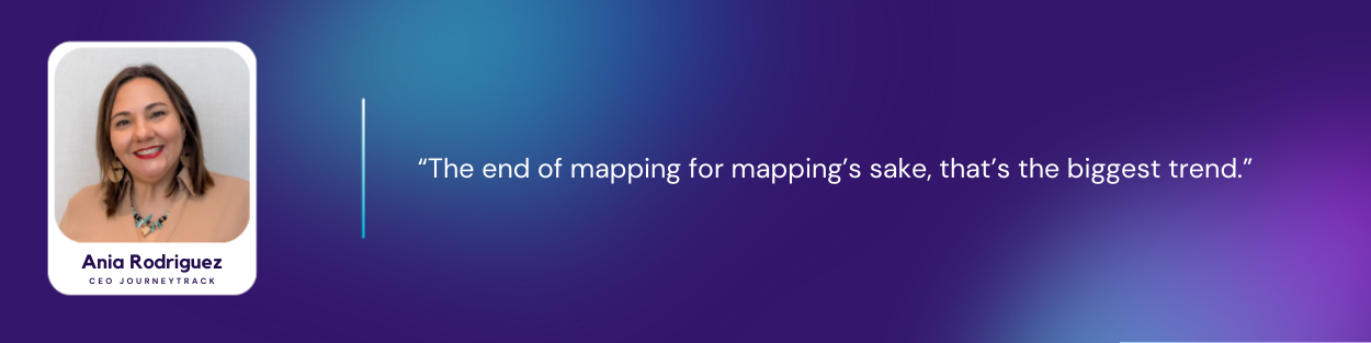 Quote card from CX Minutes featuring Ania Rodriguez, CEO of JourneyTrack, with the quote “The end of mapping for mapping’s sake, that’s the biggest trend.” on a purple gradient background.